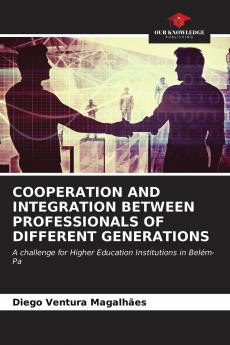 COOPERATION AND INTEGRATION BETWEEN PROFESSIONALS OF DIFFERENT GENERATIONS