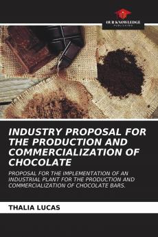 INDUSTRY PROPOSAL FOR THE PRODUCTION AND COMMERCIALIZATION OF CHOCOLATE