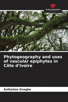 Phytogeography and uses of vascular epiphytes in C��te d'Ivoire
