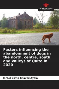 Factors influencing the abandonment of dogs in the north centre south and valleys of Quito in 2020