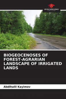 BIOGEOCENOSES OF FOREST-AGRARIAN LANDSCAPE OF IRRIGATED LANDS