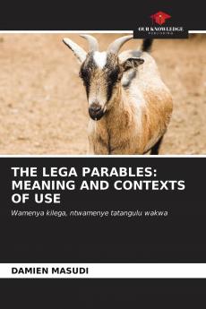 THE LEGA PARABLES: MEANING AND CONTEXTS OF USE