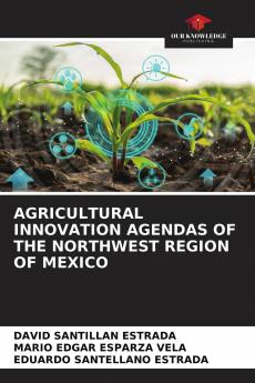 AGRICULTURAL INNOVATION AGENDAS OF THE NORTHWEST REGION OF MEXICO