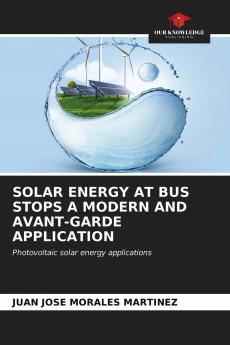 SOLAR ENERGY AT BUS STOPS A MODERN AND AVANT-GARDE APPLICATION