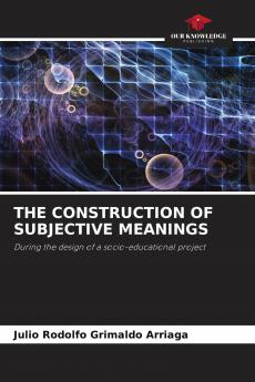 THE CONSTRUCTION OF SUBJECTIVE MEANINGS