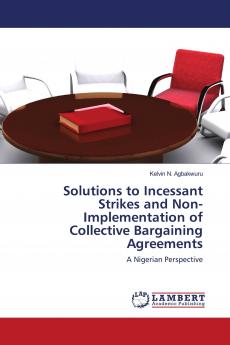 Solutions to Incessant Strikes and Non-Implementation of Collective Bargaining Agreements