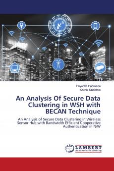 An Analysis Of Secure Data Clustering in WSH with BECAN Technique