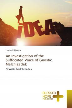 An investigation of the Suffocated Voice of Gnostic Melchizedek