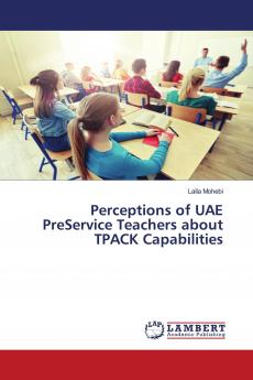 Perceptions of UAE PreService Teachers about TPACK Capabilities