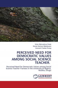 PERCEIVED NEED FOR DEMOCRATIC VALUES AMONG SOCIAL SCIENCE TEACHER.