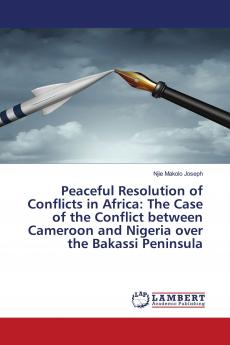 Peaceful Resolution of Conflicts in Africa: The Case of the Conflict between Cameroon and Nigeria over the Bakassi Peninsula