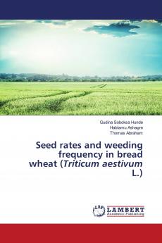 Seed rates and weeding frequency in bread wheat (Triticum aestivum L.)