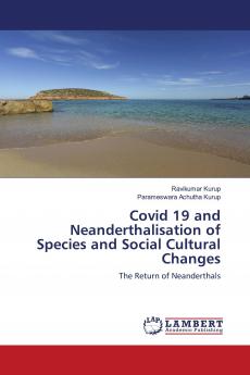 Covid 19 and Neanderthalisation of Species and Social Cultural Changes