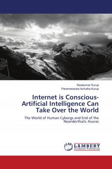 Internet is Conscious- Artificial Intelligence Can Take Over the World