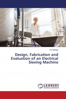 Design Fabrication and Evaluation of an Electrical Sieving Machine