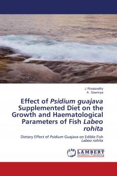 Effect of Psidium guajava Supplemented Diet on the Growth and Haematological Parameters of Fish Labeo rohita