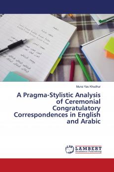A Pragma-Stylistic Analysis of Ceremonial Congratulatory Correspondences in English and Arabic