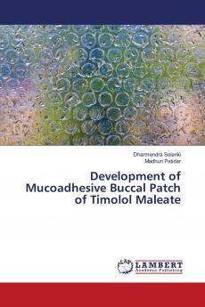 Development of Mucoadhesive Buccal Patch of Timolol Maleate