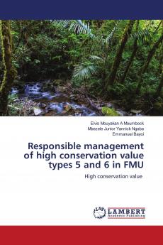 Responsible management of high conservation value types 5 and 6 in FMU