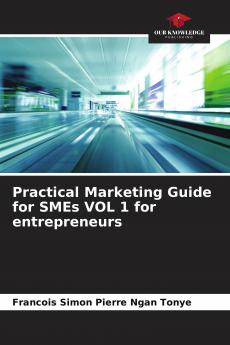 Practical Marketing Guide for SMEs VOL 1 for entrepreneurs