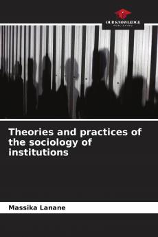 Theories and practices of the sociology of institutions