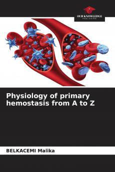 Physiology of primary hemostasis from A to Z
