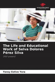 The Life and Educational Work of Selva Dolores P��rez Silva