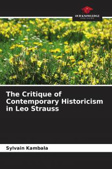 The Critique of Contemporary Historicism in Leo Strauss