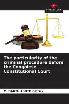 The particularity of the criminal procedure before the Congolese Constitutional Court