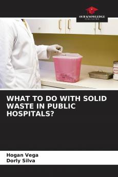 WHAT TO DO WITH SOLID WASTE IN PUBLIC HOSPITALS?
