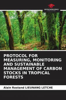 PROTOCOL FOR MEASURING MONITORING AND SUSTAINABLE MANAGEMENT OF CARBON STOCKS IN TROPICAL FORESTS