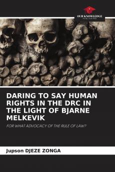 DARING TO SAY HUMAN RIGHTS IN THE DRC IN THE LIGHT OF BJARNE MELKEVIK