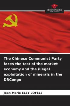 The Chinese Communist Party faces the test of the market economy and the illegal exploitation of minerals in the DRCongo