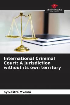 International Criminal Court: A jurisdiction without its own territory