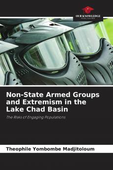 Non-State Armed Groups and Extremism in the Lake Chad Basin