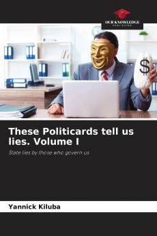 These Politicards tell us lies. Volume I