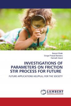INVESTIGATIONS OF PARAMETERS ON FRICTION STIR PROCESS FOR FUTURE