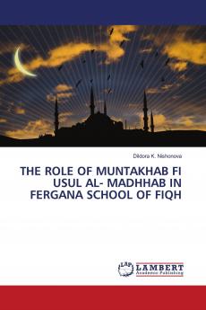 THE ROLE OF MUNTAKHAB FI USUL AL- MADHHAB IN FERGANA SCHOOL OF FIQH