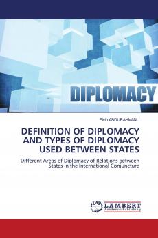DEFINITION OF DIPLOMACY AND TYPES OF DIPLOMACY USED BETWEEN STATES