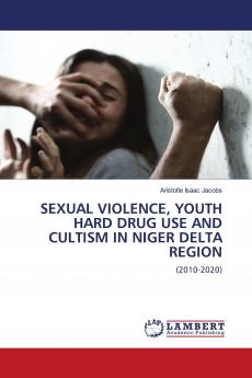 SEXUAL VIOLENCE YOUTH HARD DRUG USE AND CULTISM IN NIGER DELTA REGION