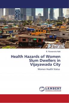 Health Hazards of Women Slum Dwellers in Vijayawada City