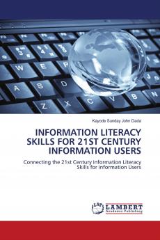 INFORMATION LITERACY SKILLS FOR 21ST CENTURY INFORMATION USERS