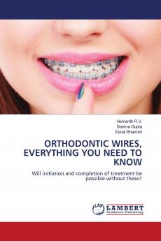 ORTHODONTIC WIRES EVERYTHING YOU NEED TO KNOW