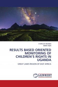 RESULTS BASED ORIENTED MONITORING OF CHILDREN���S RIGHTS IN UGANDA