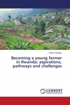 Becoming a young farmer in Rwanda: aspirations pathways and challenges