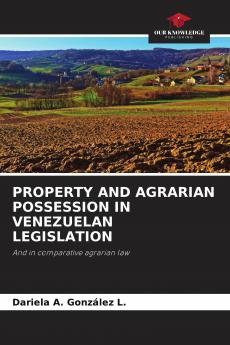 PROPERTY AND AGRARIAN POSSESSION IN VENEZUELAN LEGISLATION