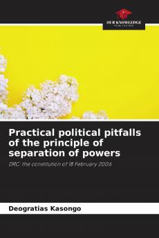 Practical political pitfalls of the principle of separation of powers