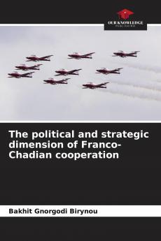 The political and strategic dimension of Franco-Chadian cooperation