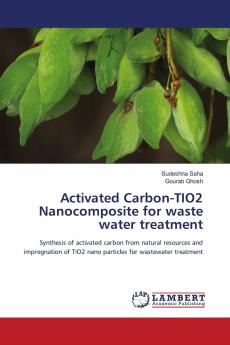 Activated Carbon-TIO2 Nanocomposite for waste water treatment