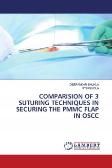 COMPARISION OF 3 SUTURING TECHNIQUES IN SECURING THE PMMC FLAP IN OSCC